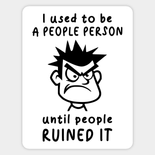 I Used To Be A People Person Until People Ruined It For Antisocial People Sticker